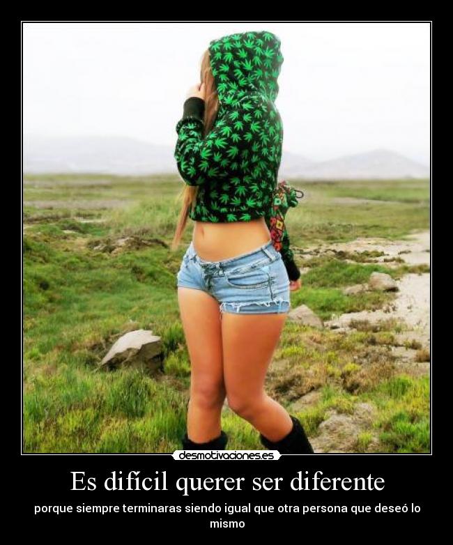Es difícil querer ser diferente -