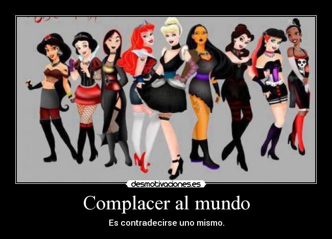 Complacer al mundo - Es contradecirse uno mismo.