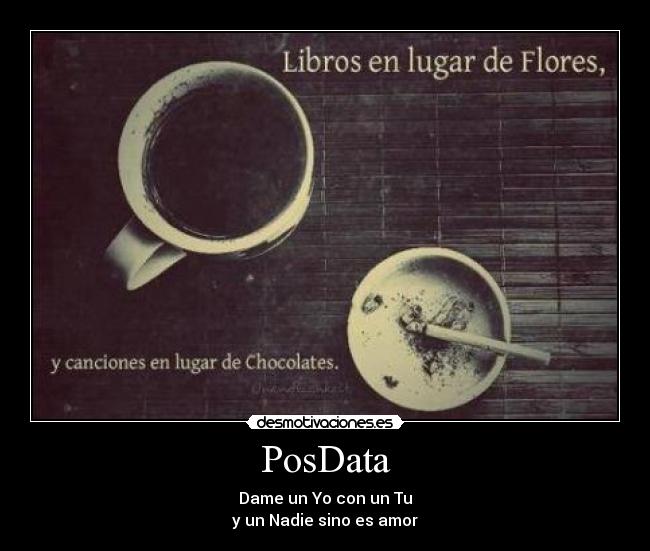 PosData - Dame un Yo con un Tu
y un Nadie sino es amor