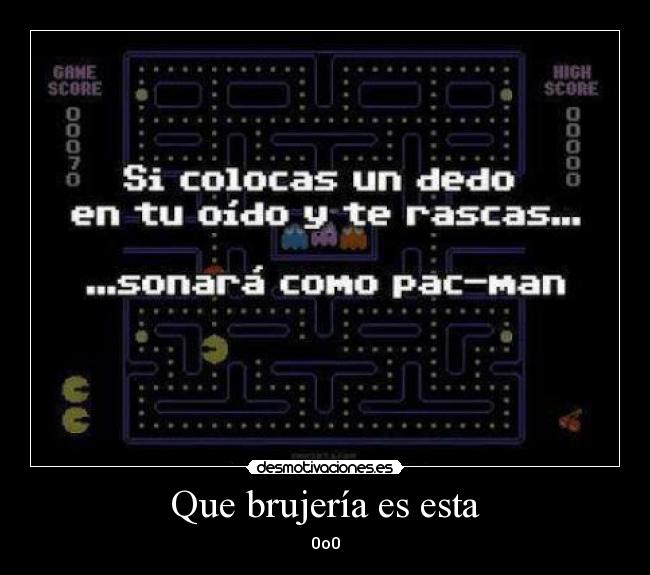 Que brujería es esta - 0o0