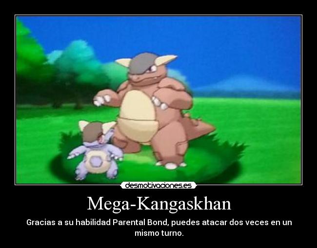 Mega-Kangaskhan - Gracias a su habilidad Parental Bond, puedes atacar dos veces en un mismo turno.