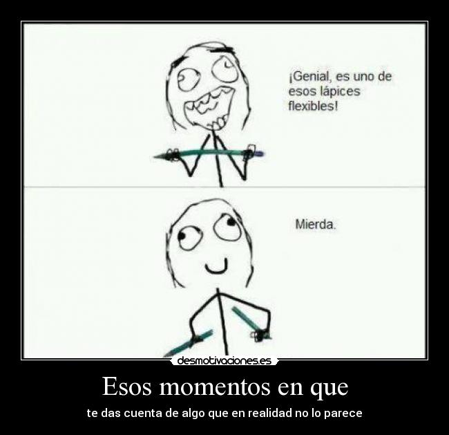 Esos momentos en que - te das cuenta de algo que en realidad no lo parece