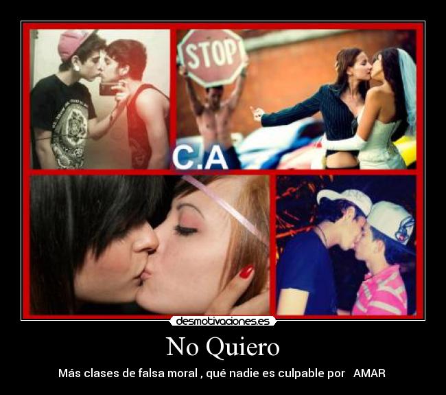 No Quiero - Más clases de falsa moral , qué nadie es culpable por ♥ AMAR ♥