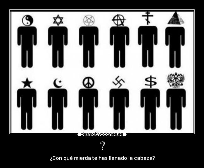 ? - ¿Con qué mierda te has llenado la cabeza?