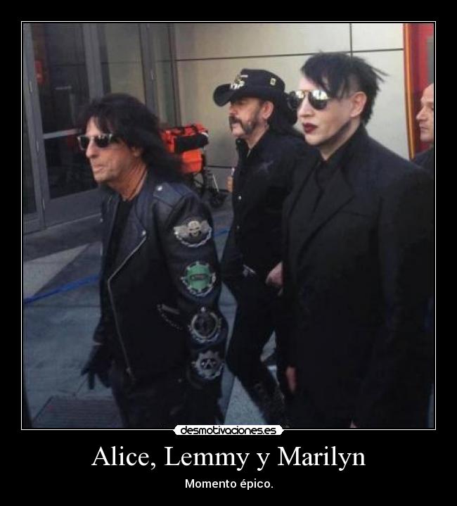 Alice, Lemmy y Marilyn - 