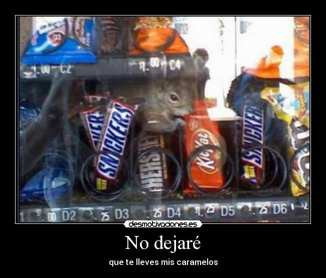 No dejaré - que te lleves mis caramelos