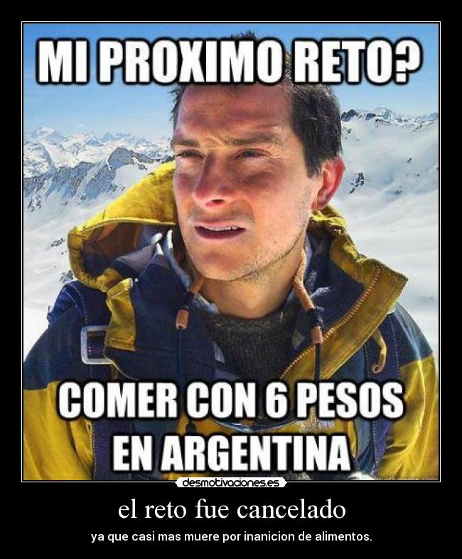 el reto fue cancelado - ya que casi mas muere por inanicion de alimentos.