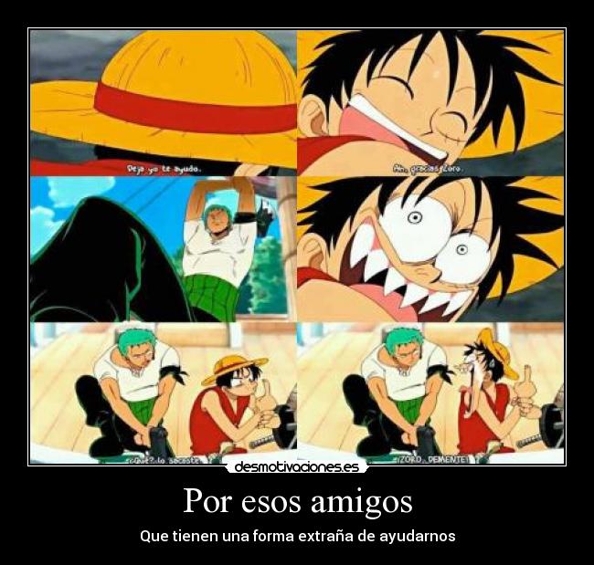 Por esos amigos - Que tienen una forma extraña de ayudarnos