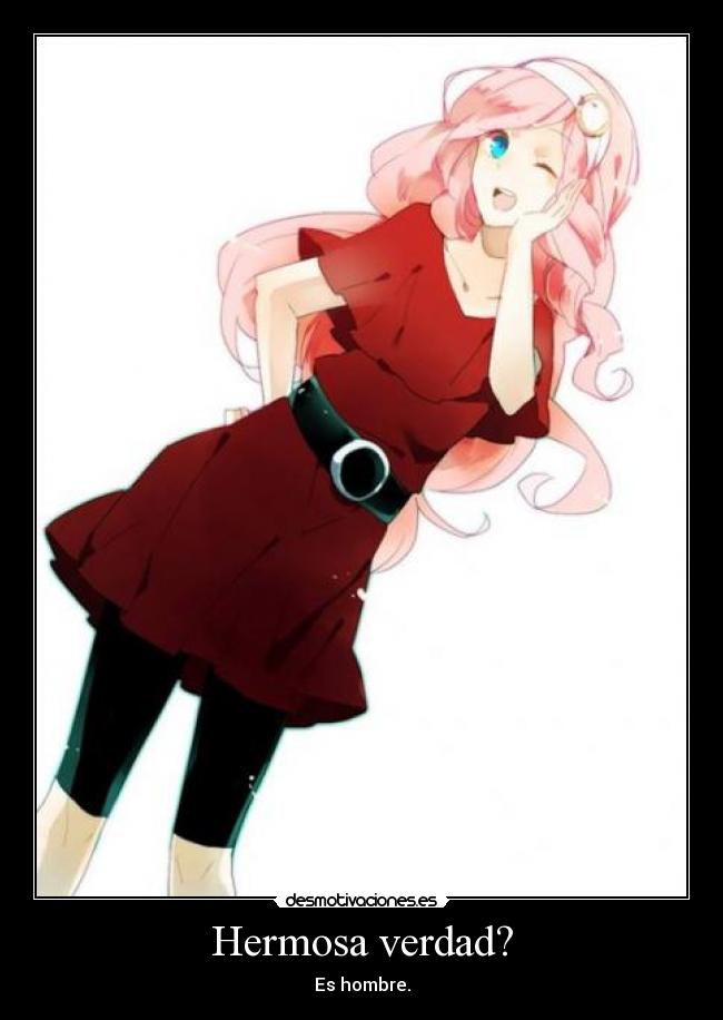 Hermosa verdad? - Es hombre.