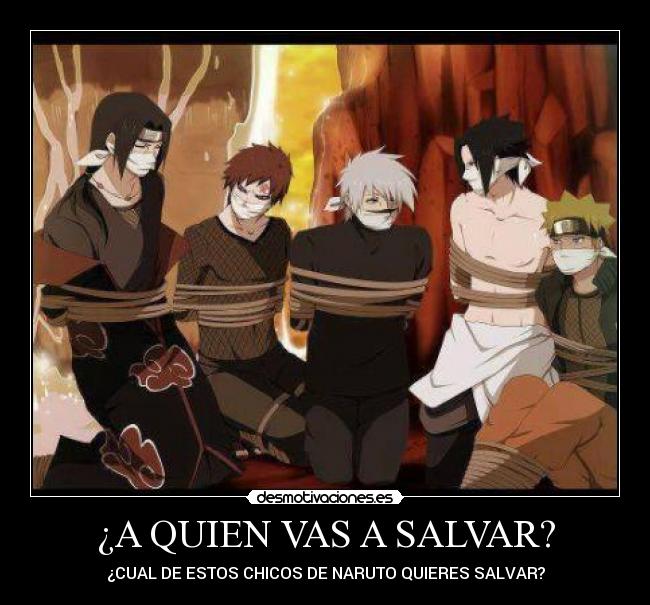 ¿A QUIEN VAS A SALVAR? - ¿CUAL DE ESTOS CHICOS DE NARUTO QUIERES SALVAR?