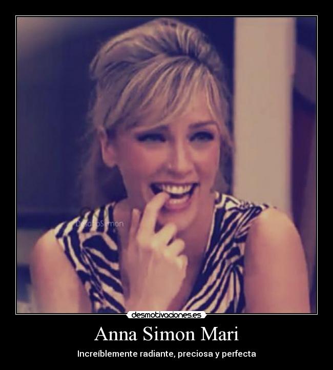 Anna Simon Mari - Increíblemente radiante, preciosa y perfecta