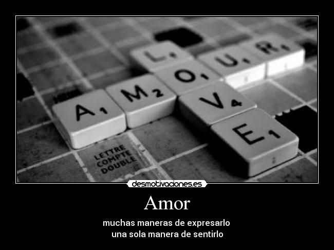Amor - muchas maneras de expresarlo
una sola manera de sentirlo