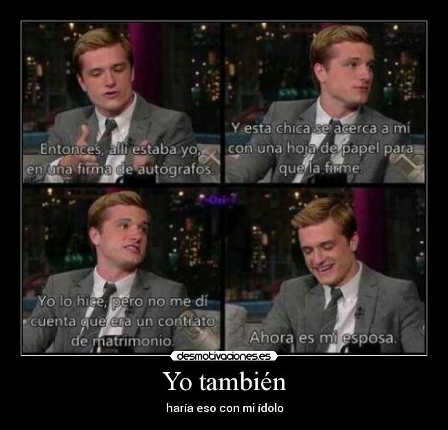 Yo también - haría eso con mi ídolo
