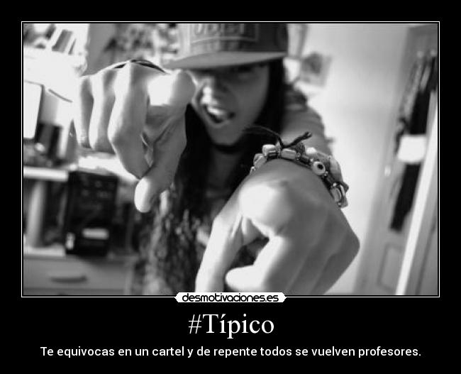 #Típico - Te equivocas en un cartel y de repente todos se vuelven profesores.