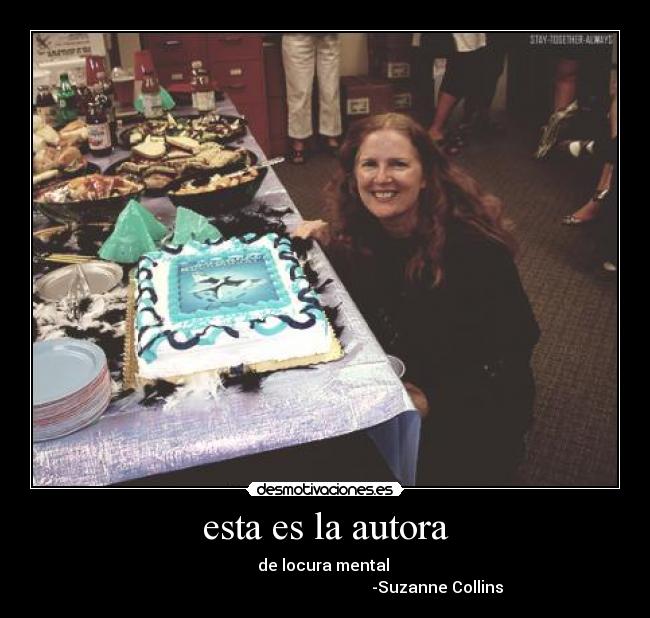 esta es la autora - de locura mental
-Suzanne Collins