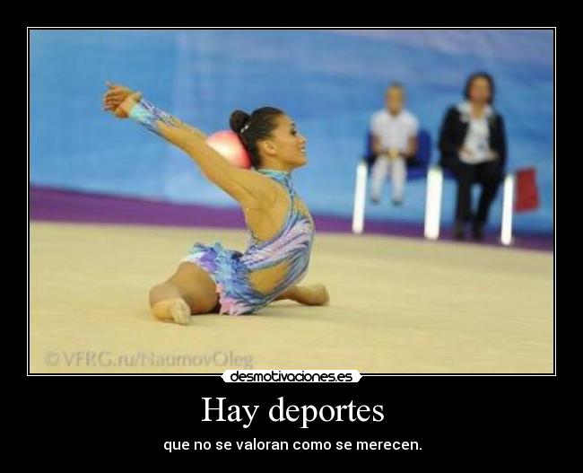 Hay deportes - que no se valoran como se merecen.