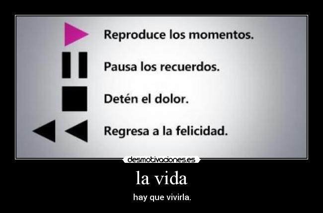 la vida - hay que vivirla.