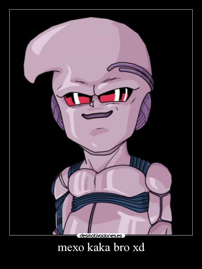 mexo kaka bro xd -