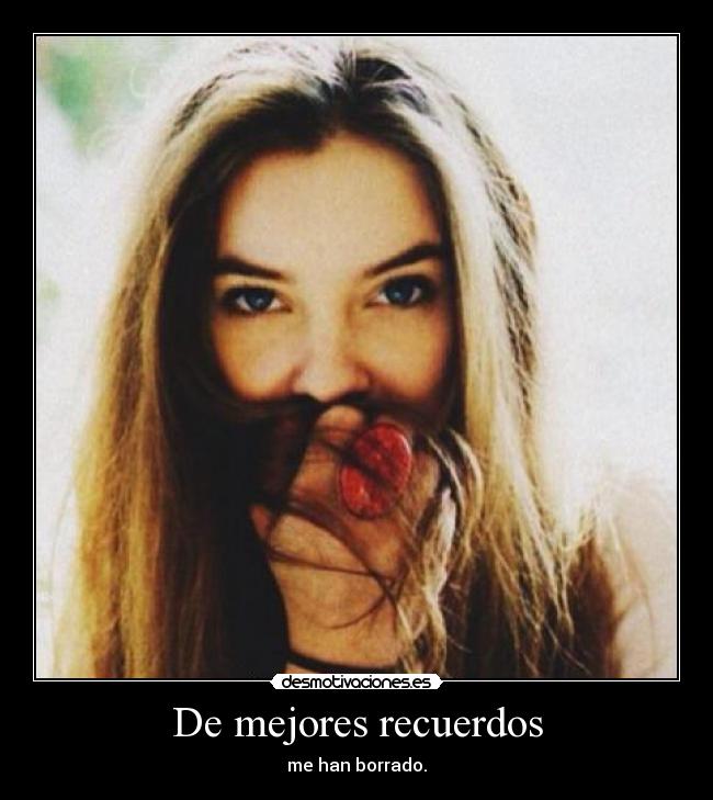 De mejores recuerdos - me han borrado.