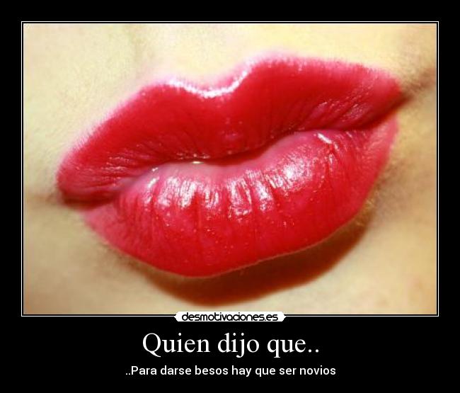 Quien dijo que.. - ..Para darse besos hay que ser novios