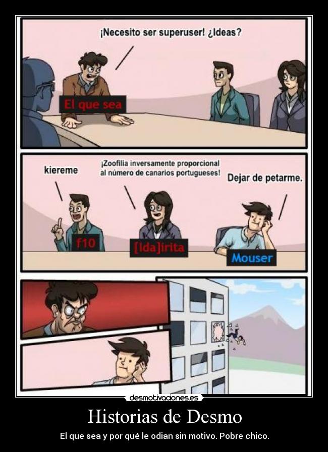 Historias de Desmo - El que sea y por qué le odian sin motivo. Pobre chico.