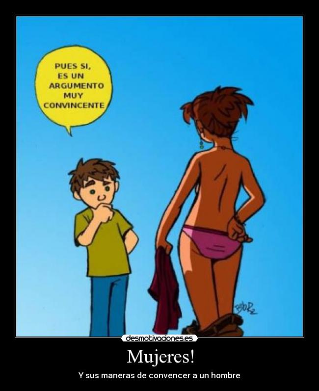 Mujeres! - Y sus maneras de convencer a un hombre