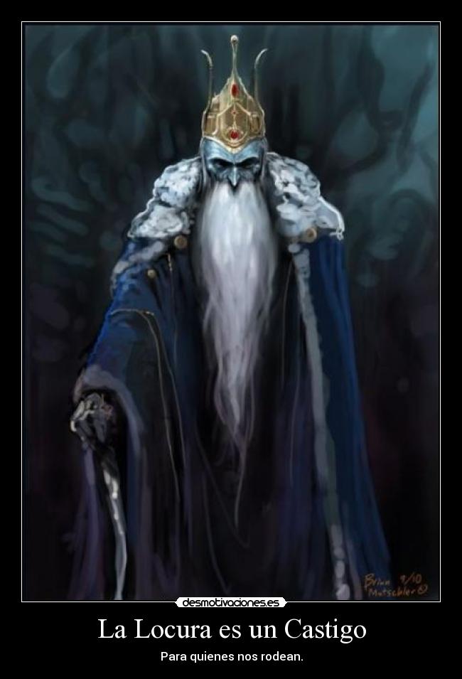 La Locura es un Castigo - Para quienes nos rodean.