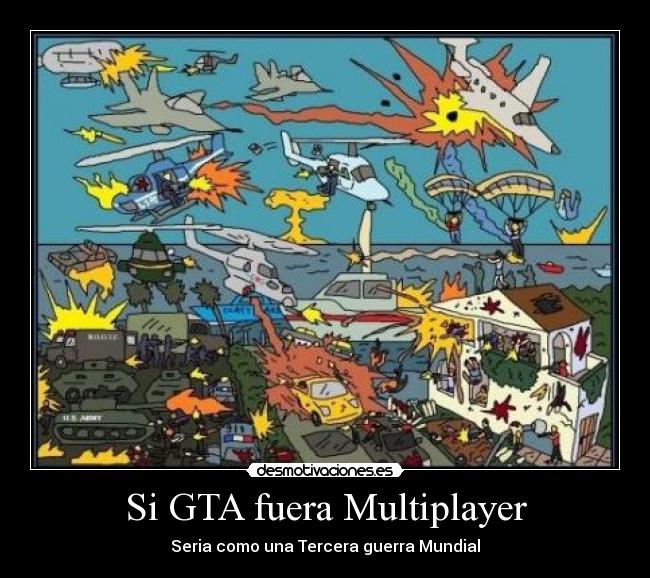 Si GTA fuera Multiplayer - Seria como una Tercera guerra Mundial