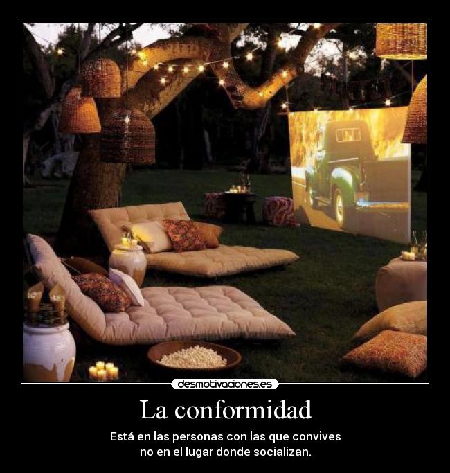 La conformidad - Está en las personas con las que convives
no en el lugar donde socializan.