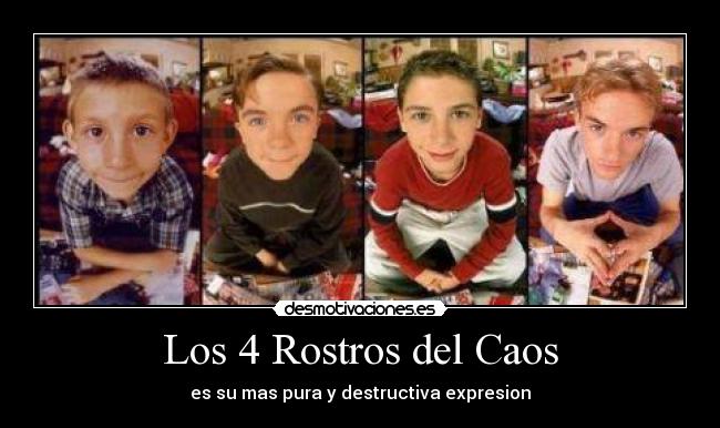 Los 4 Rostros del Caos - es su mas pura y destructiva expresion