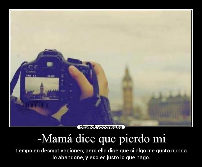 -Mamá dice que pierdo mi - 