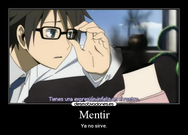 Mentir - Ya no sirve.