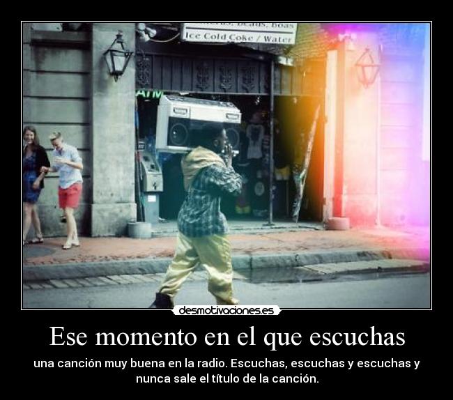 Ese momento en el que escuchas -