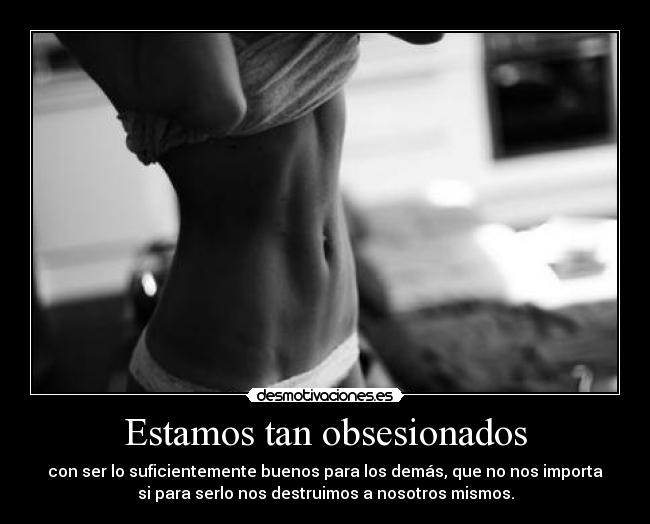 Estamos tan obsesionados - 