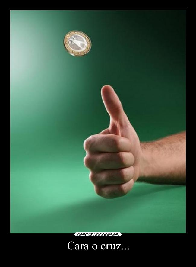 Cara o cruz... -