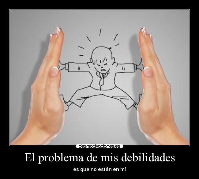 El problema de mis debilidades - 