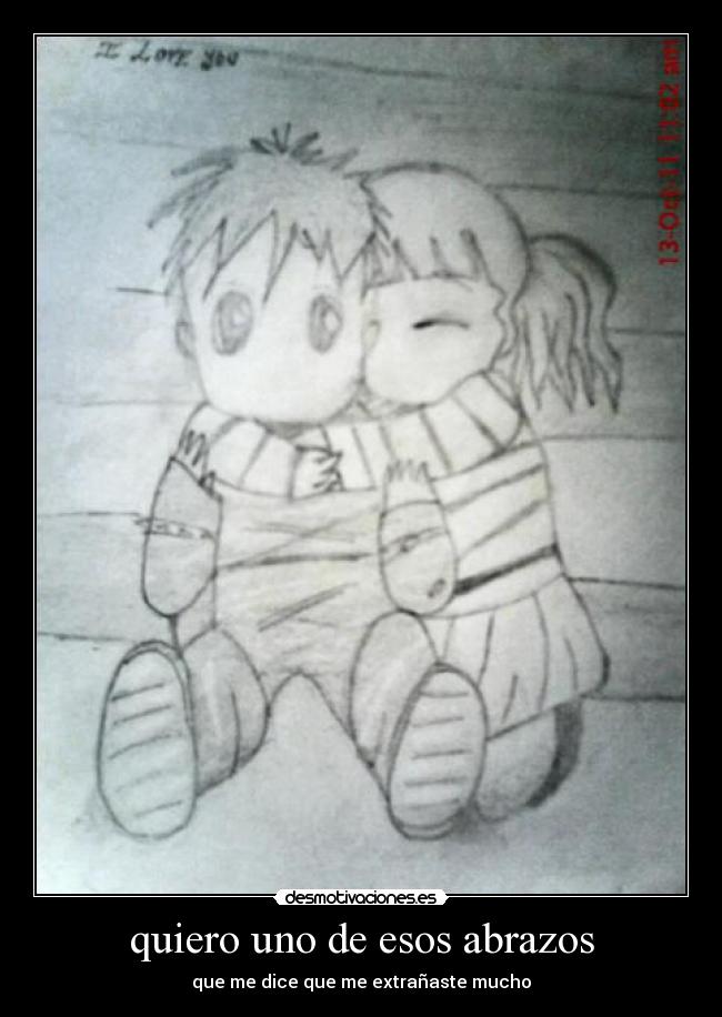 quiero uno de esos abrazos - que me dice que me extrañaste mucho