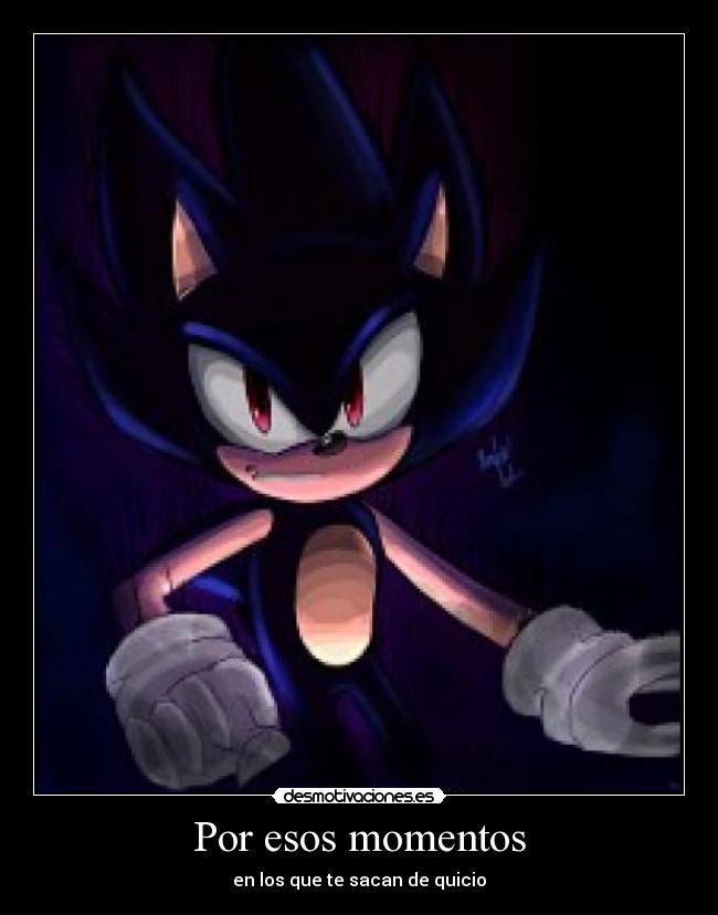 Por esos momentos - en los que te sacan de quicio
