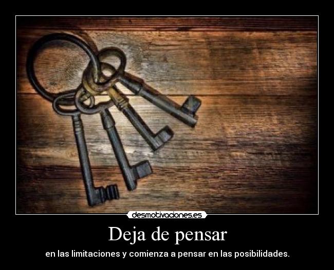 Deja de pensar - en las limitaciones y comienza a pensar en las posibilidades.