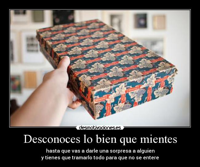 Desconoces lo bien que mientes -