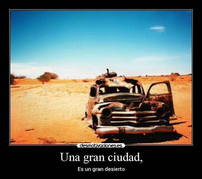 Una gran ciudad, - Es un gran desierto