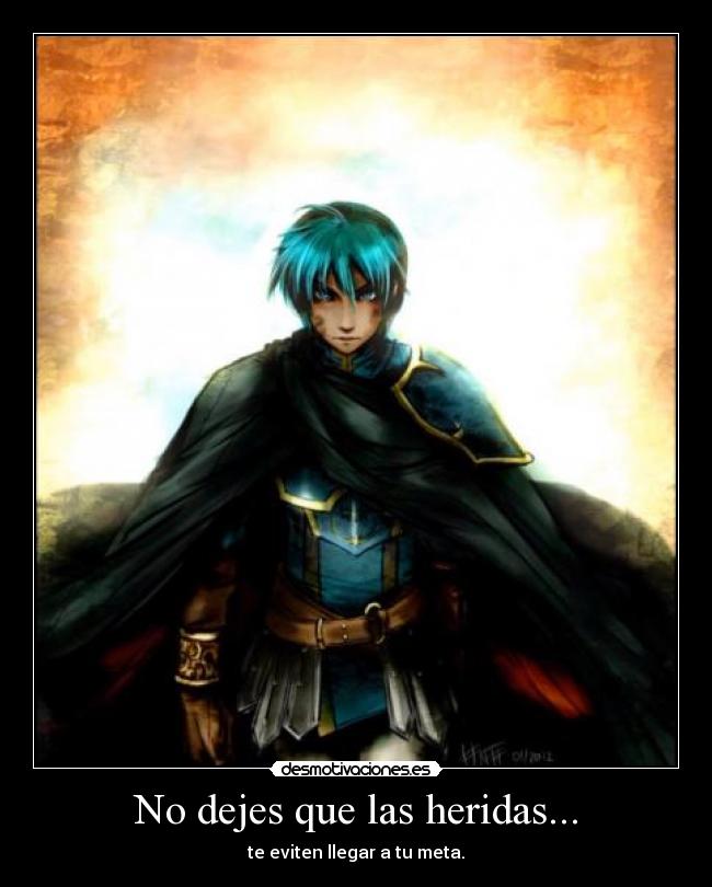 No dejes que las heridas... -