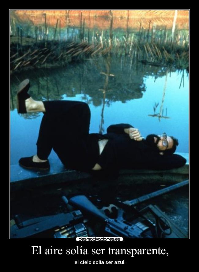 El aire solía ser transparente, - el cielo solía ser azul.