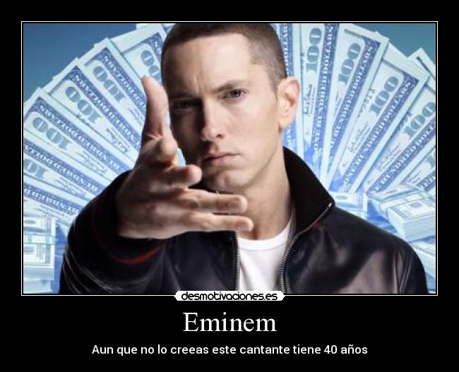 Eminem - Aun que no lo creeas este cantante tiene 40 años
