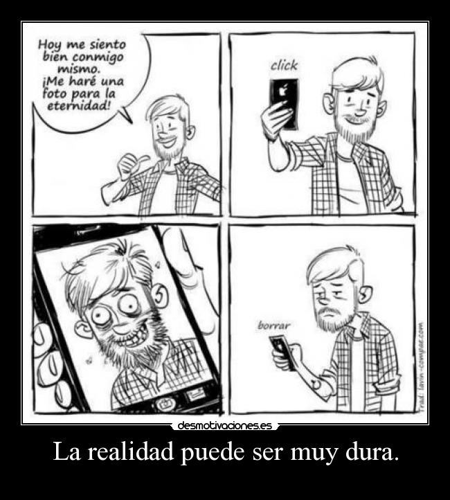 La realidad puede ser muy dura. - 