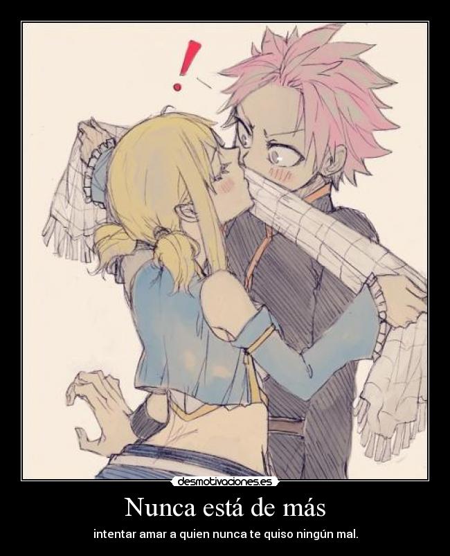 Nunca está de más - intentar amar a quien nunca te quiso ningún mal.