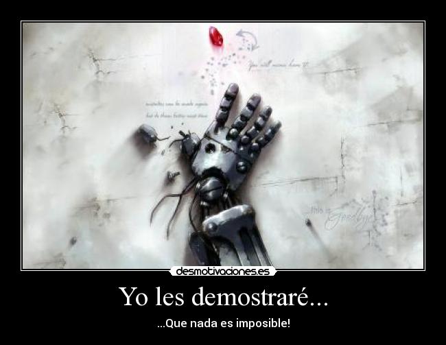 Yo les demostraré... - ...Que nada es imposible!