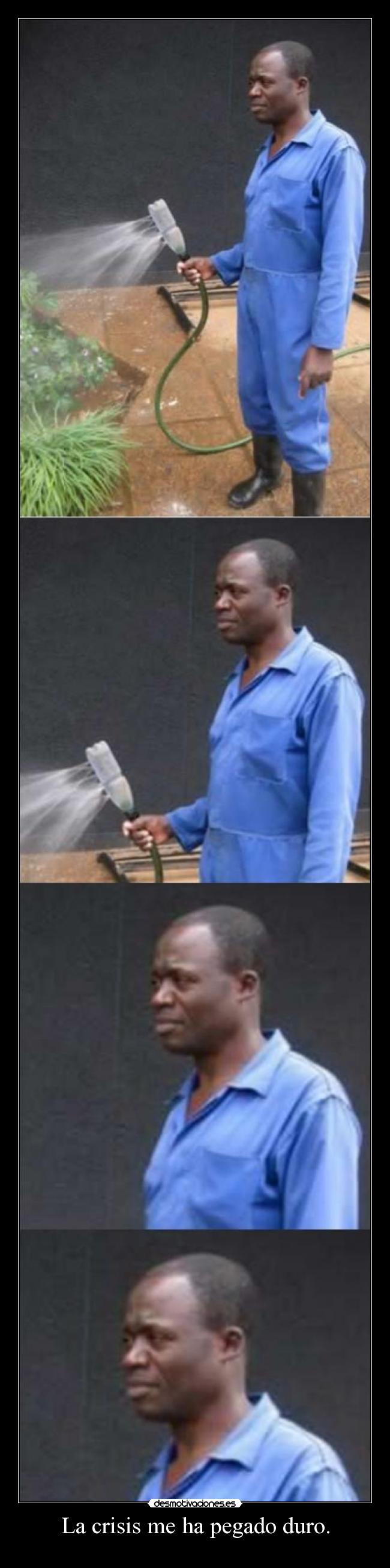 La crisis me ha pegado duro. - 