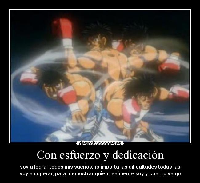 Con esfuerzo y dedicación - voy a lograr todos mis sueños,no importa las dificultades todas las
voy a superar; para demostrar quien realmente soy y cuanto valgo