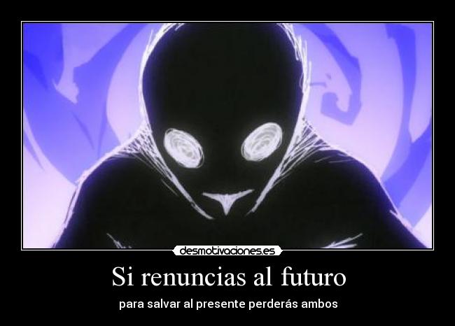 Si renuncias al futuro - para salvar al presente perderás ambos